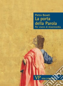 La parola della porta. Per vivere di misericordia libro di Bovati Pietro