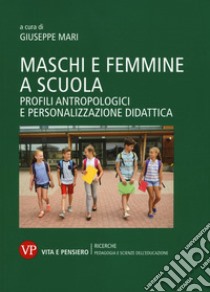 Maschi e femmine a scuola. Profili antropologici e personalizzazione didattica  libro di Mari G. (cur.)