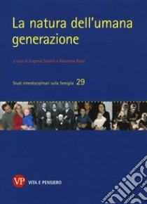 La natura dell'umana generazione libro di Scabini E. (cur.); Rossi G. (cur.)