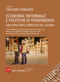 Economia «informale» e politiche di trasparenza. Una sfida per il mercato del lavoro libro di Ferrante V. (cur.)