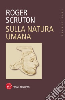 Sulla natura umana libro di Scruton Roger