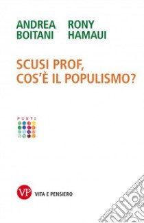 Scusi prof, cos'è il populismo? libro di Boitani Andrea; Hamaui Rony