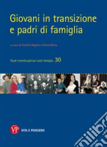 Giovani in transizione e padri di famiglia libro di Regalia C. (cur.); Marta E. (cur.)