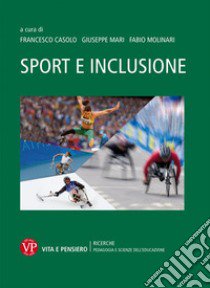 Sport e inclusione libro di Casolo F. (cur.); Mari G. (cur.); Molinari F. (cur.)