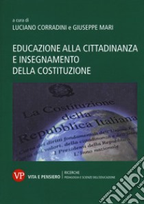 Educazione alla cittadinanza e insegnamento della Costituzione libro di Corradini L. (cur.); Mari G. (cur.)