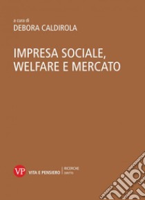 Impresa sociale, welfare e mercato libro di Caldirola D. (cur.)