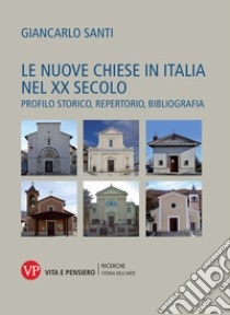 Le nuove Chiese in Italia nel XX secolo. Profilo storico, repertorio, bibliografia libro di Santi Giancarlo