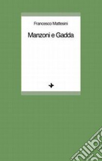 Manzoni e Gadda libro di Mattesini Francesco