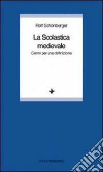 La scolastica medievale. Cenni per una definizione libro di Schönberger Rolf