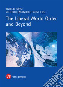 The liberal world order and beyond libro di Parsi V. E. (cur.); Fassi E. (cur.)