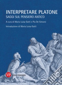 Interpretare Platone. Saggi sul pensiero antico libro di Gatti Maria L.; Gatti M. L. (cur.); De Simone P. (cur.)