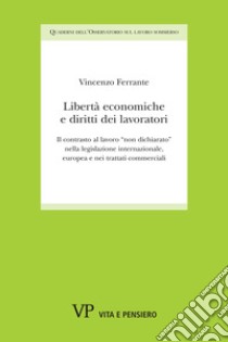 Libertà economiche e diritti dei lavoratori. Il contrasto al lavoro «non dichiarato» nella legislazione internazionale, europea e nei trattati commerciali libro di Ferrante Vincenzo