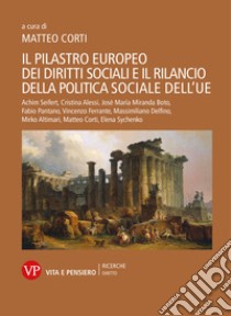 Il pilastro europeo dei diritti sociali e il rilancio della politica sociale dell'UE libro di Corti M. (cur.)