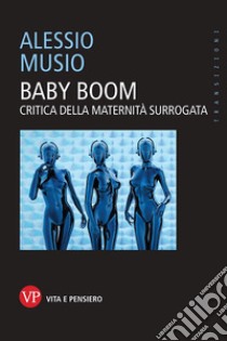 Baby boom. Critica della maternità surrogata libro di Musio Alessio