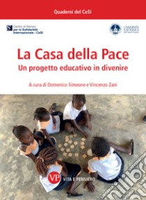 La Casa della Pace. Un progetto educativo in divenire libro di Simeone D. (cur.); Zani V. (cur.)