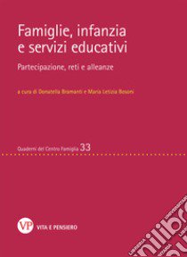Famiglie, infanzia e servizi educativi. Partecipazione, reti e alleanze libro di Bramanti D. (cur.); Bosoni M. L. (cur.)