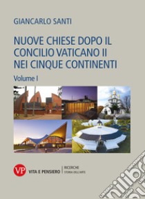 Nuove chiese dopo il Concilio Vaticano II nei cinque continenti. Vol. 1-2 libro di Santi Giancarlo