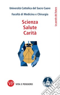 Scienza, salute, carità libro di Università Cattolica del Sacro Cuore. Facoltà di Medicina e Chirurgia (cur.)