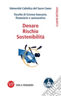 Denaro, rischio, sostenibilità libro di Università Cattolica del Sacro Cuore. Facoltà di Scienze bancarie, finanziarie e assicurative (cur.)