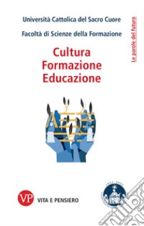 Cultura, formazione, educazione libro di Università Cattolica del Sacro Cuore. Facoltà di Scienze della Formazione (cur.)