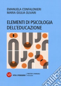 Elementi di psicologia dell'educazione libro di Confalonieri Emanuela; Olivari Maria Giulia