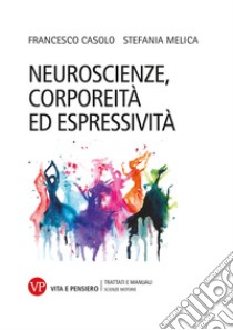 Neuroscienze, corporeità ed espressività libro di Casolo Francesco; Melica Stefania