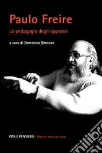 Paulo Freire. La pedagogia degli oppressi libro di Simeone D. (cur.)