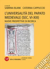 L'universalità del papato medievale (sec. VI-XIII). Nuove prospettive di ricerca libro di Blank Sabrina; Cappuccio Caterina