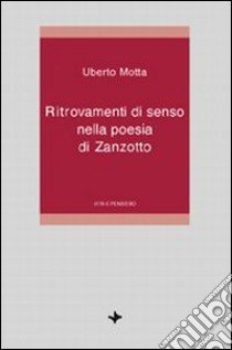 Ritrovamenti di senso nella poesia di Zanzotto libro di Motta Uberto