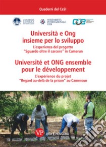 Università e ONG insieme per lo sviluppo-Université et ONG ensemble pour le développement libro di CESI. Centro di Ateneo per la Solidarietà Internazionale (cur.)