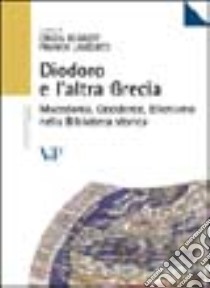 Diodoro e l'altra Grecia. Macedonia, occidente, ellenismo nella biblioteca storica libro di Bearzot C. (cur.); Landucci Gattinoni F. (cur.)