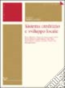 Sistema creditizio e sviluppo locale libro di Napoli M. (cur.)