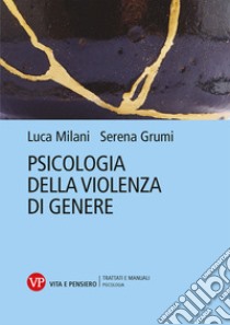 Psicologia della violenza di genere libro di Grumi Serena; Milani Luca