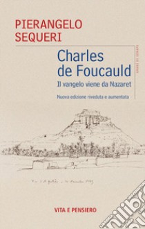 Charles de Foucauld. Il vangelo viene da Nazareth libro di Sequeri Pierangelo