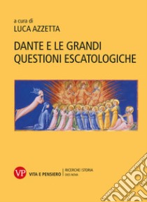 Dante e le grandi questioni escatologiche libro di Azzetta L. (cur.)