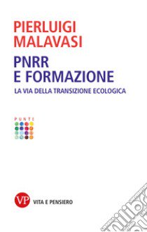 PNRR e formazione. La via della transizione ecologica libro di Malavasi Pierluigi