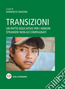 Transizioni. Un patto educativo per i minori stranieri non accompagnati libro di Simeone D. (cur.)