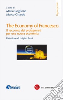 The economy of Francesco. Il racconto dei protagonisti per una nuova economia libro di Gaglione Maria (cur.); Girardo M. (cur.)