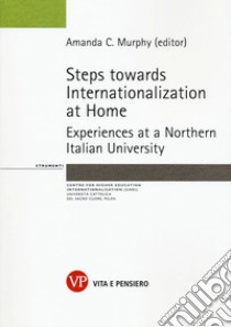 Steps towards internationalization at home. Experience at a Norhern italian university libro di Murphy A. C. (cur.)
