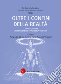 Oltre i confini della realtà. La fantascienza e gli universi distopici della Giustizia libro di Cattaneo A. (cur.); Forti G. (cur.); Visconti A. (cur.)