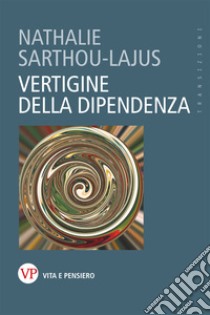 Vertigine della dipendenza libro di Sarthou-Lajus Nathalie