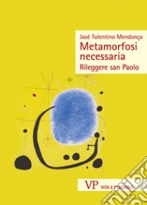 Metamorfosi necessaria. Rileggere san Paolo libro di Tolentino Mendonça José