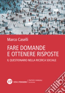 Fare domande e ottenere risposte. Il questionario nella ricerca sociale libro di Caselli Marco