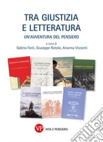 Tra giustizia e letteratura. Un'avventura del pensiero libro di Forti G. (cur.); Rotolo G. (cur.); Visconti A. (cur.)