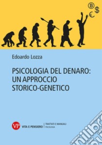 Psicologia del denaro: un approccio storico-genetico libro di Lozza Edoardo