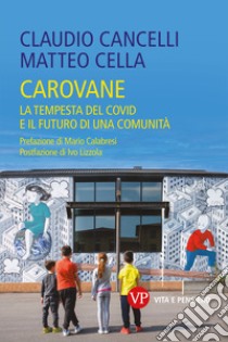 Carovane. La tempesta del Covid e il futuro di una comunità libro di Cancelli Claudio; Cella Matteo