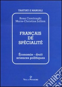 Français de spécialité. Économie, droit, sciences politiques libro di Cambiaghi Bona; Jullion Marie-Christine