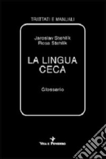 La lingua ceca. Glossario libro di Stehlík Jaroslav; Stehlik Rosa