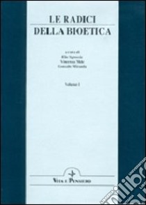 Le radici della bioetica. Atti del Congresso internazionale (Roma, 15-17 febbraio 1996) libro di Sgreccia E. (cur.); Mele V. (cur.); Gonzalo M. (cur.)