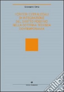 I criteri extralegali di integrazione del diritto positivo nella dottrina tedesca contemporanea libro di Orrù Giovanni